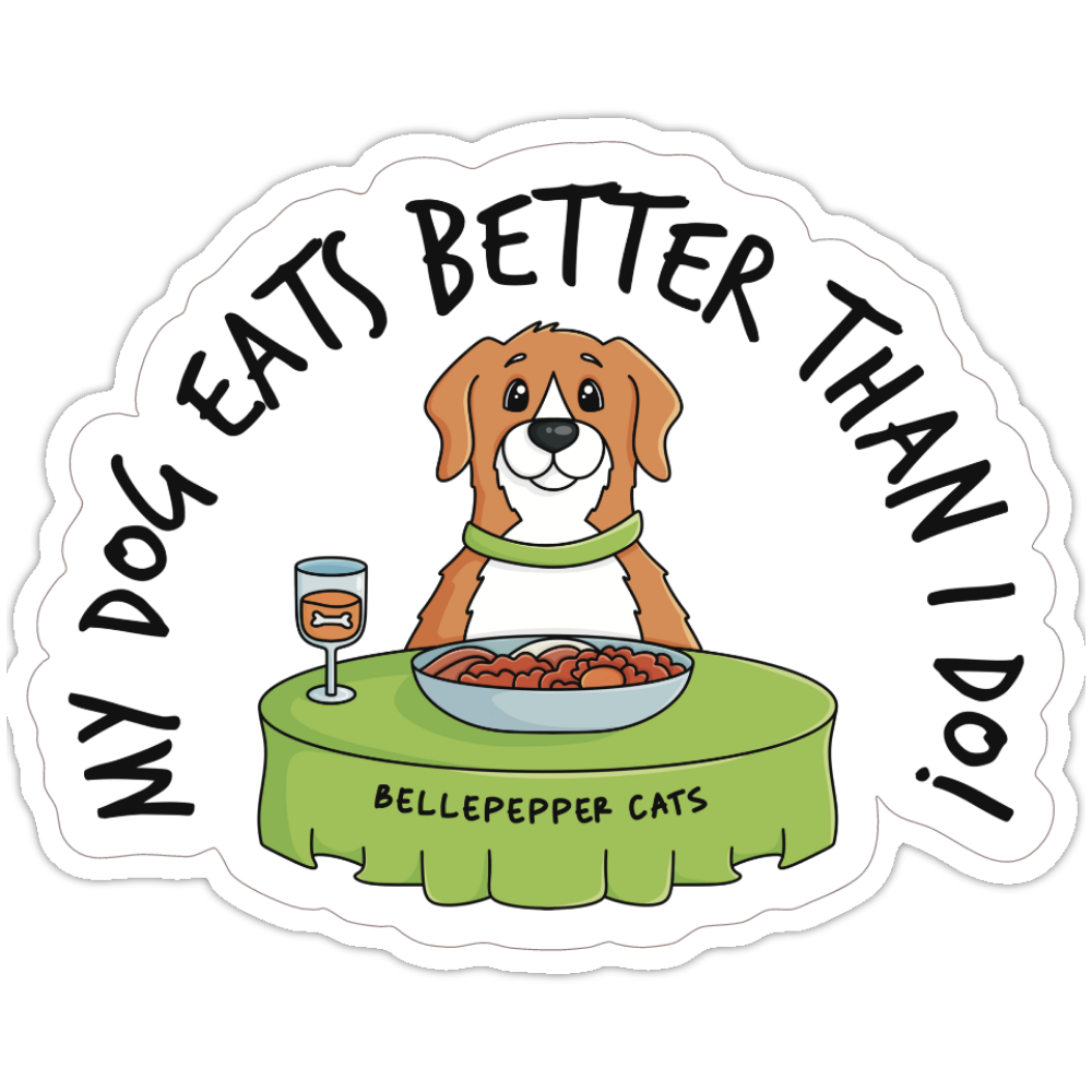 My DOG Eats Better Than I Do Sticker | 3-Inch