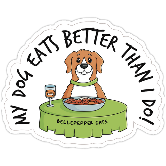 My DOG Eats Better Than I Do Sticker | 3-Inch