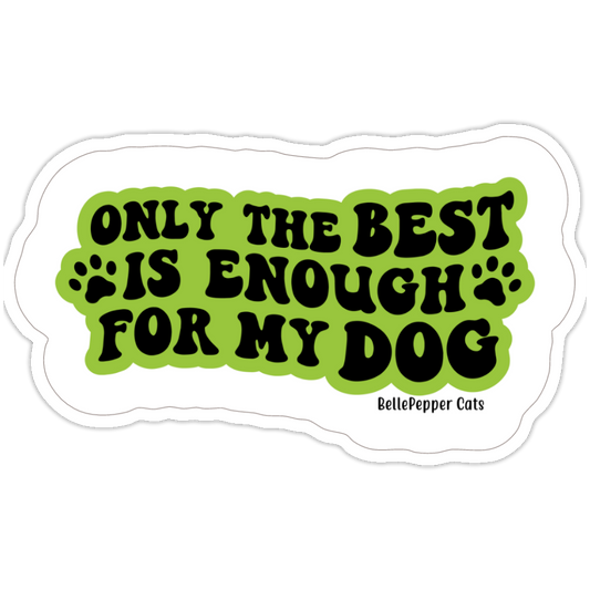 Only the Best for My DOG Sticker | 3-Inch